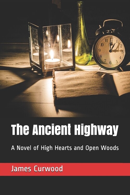 The Ancient Highway: A Novel of High Hearts and Open Woods (Paperback)