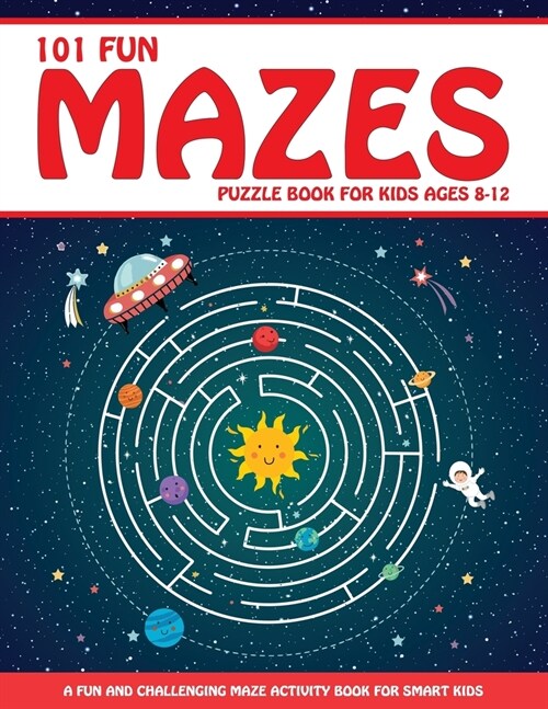 Maze Puzzle Book for Kids 4-8: 101 Fun First Mazes for Kids 4-6, 6-8 year olds Maze Activity Workbook for Children: Games, Puzzles and Problem-Solvin (Paperback)