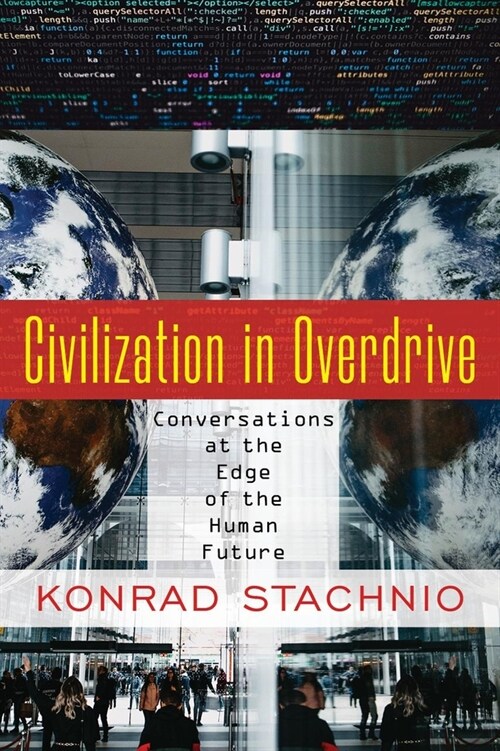 Civilization in Overdrive: Conversations at the Edge of the Human Future (Paperback)