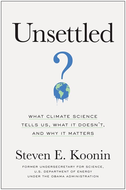 Unsettled: What Climate Science Tells Us, What It Doesnt, and Why It Matters (Hardcover)