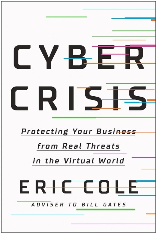 Cyber Crisis: Protecting Your Business from Real Threats in the Virtual World (Hardcover)