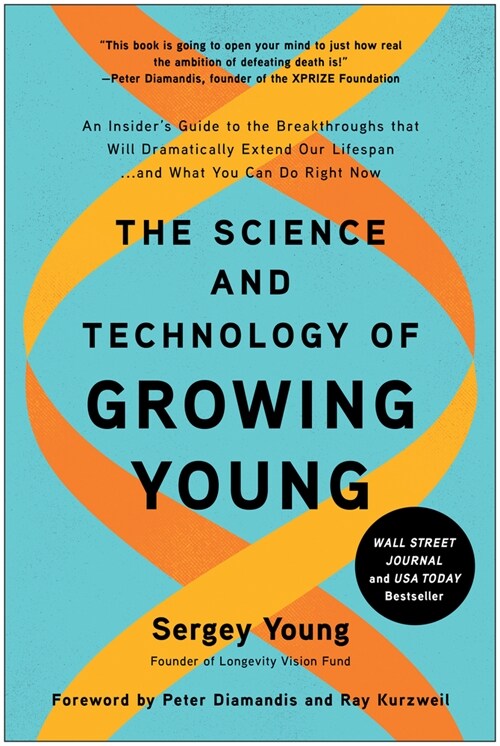 The Science and Technology of Growing Young: An Insiders Guide to the Breakthroughs That Will Dramatically Extend Our Lifespan . . . and What You Can (Hardcover)