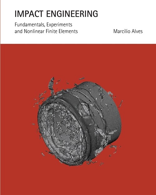 Impact Engineering: Fundamentals, Experiments and Nonlinear Finite Elements (Paperback)