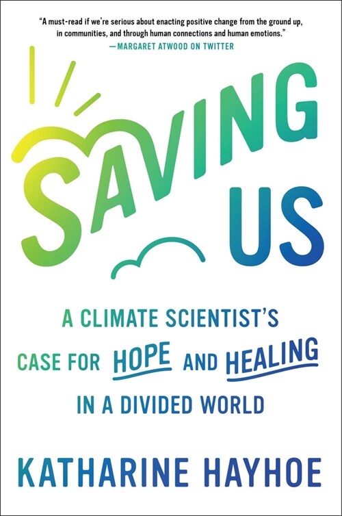 Saving Us: A Climate Scientists Case for Hope and Healing in a Divided World (Hardcover)