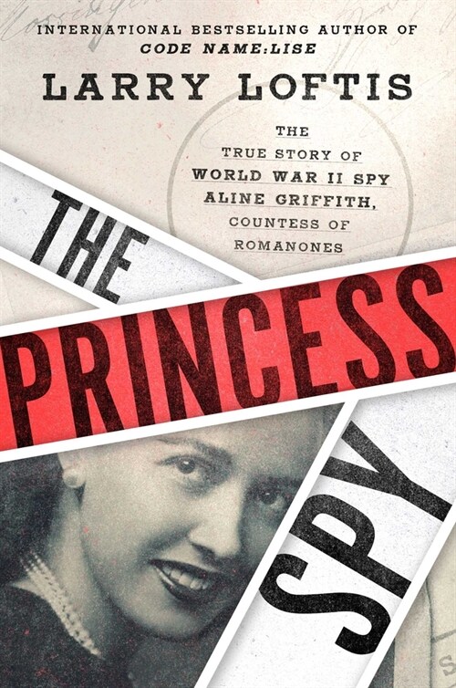 The Princess Spy: The True Story of World War II Spy Aline Griffith, Countess of Romanones (Hardcover)