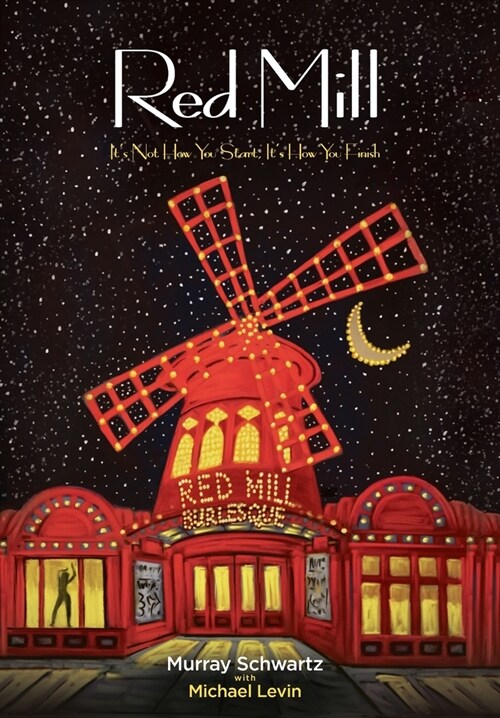 Red Mill: Its Not How You Start, Its How You Finish (Hardcover)