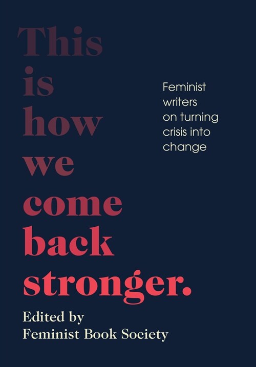 This Is How We Come Back Stronger: Feminist Writers on Turning Crisis Into Change (Paperback)
