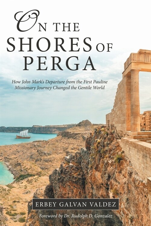On the Shores of Perga: How John Marks Departure from the First Pauline Missionary Journey Changed the Gentile World (Paperback)