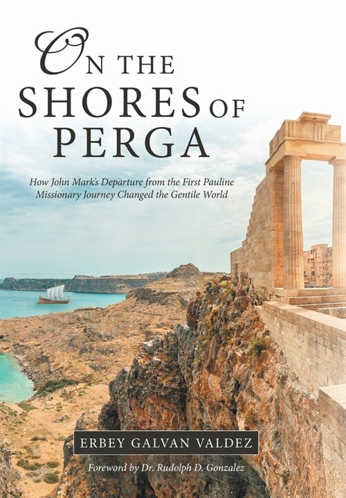 On the Shores of Perga: How John Marks Departure from the First Pauline Missionary Journey Changed the Gentile World (Hardcover)