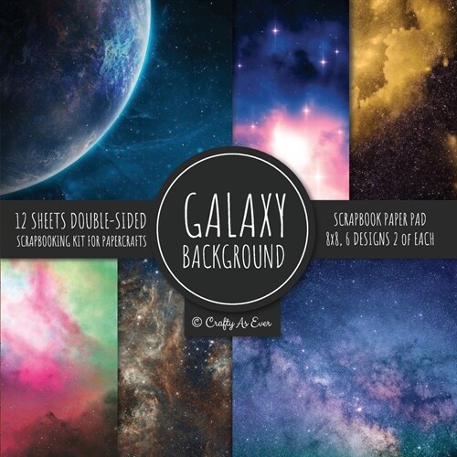 Galaxy Background Scrapbook Paper Pad 8x8 Scrapbooking Kit for Papercrafts, Cardmaking, DIY Crafts, Space Pattern Design, Multicolor (Paperback)