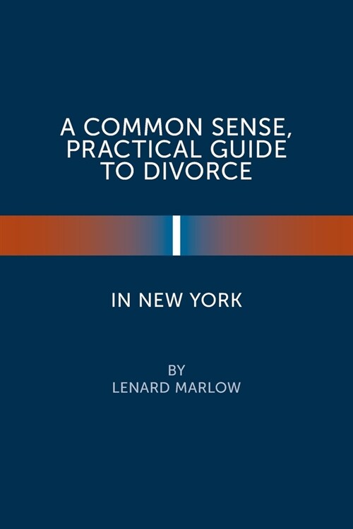 A Common Sense, Practical Guide to Divorce in New York (Paperback)