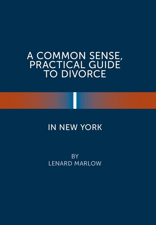 A Common Sense, Practical Guide to Divorce in New York (Hardcover)