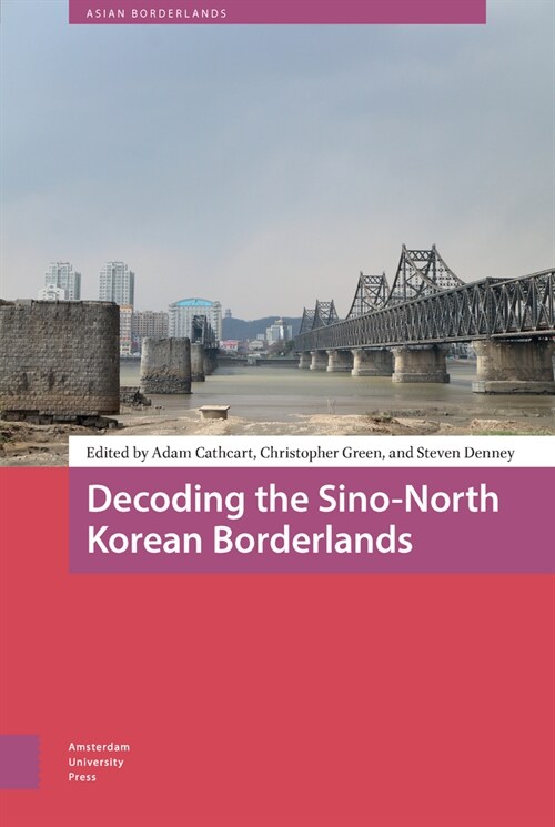 Decoding the Sino-North Korean Borderlands (Hardcover)
