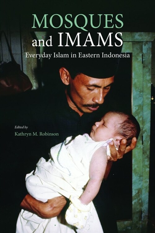 Mosques and Imams: Everyday Islam in Eastern Indonesia (Paperback)