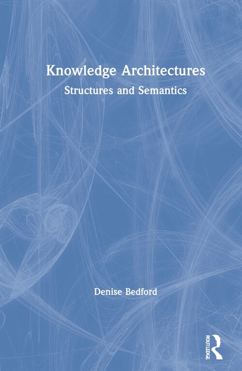 Knowledge Architectures : Structures and Semantics (Hardcover)