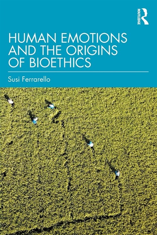 Human Emotions and the Origins of Bioethics (Paperback, 1)