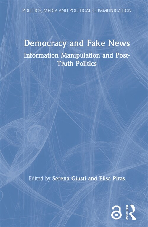 Democracy and Fake News : Information Manipulation and Post-Truth Politics (Hardcover)