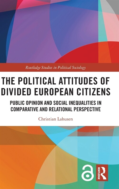 The Political Attitudes of Divided European Citizens : Public Opinion and Social Inequalities in Comparative and Relational Perspective (Hardcover)