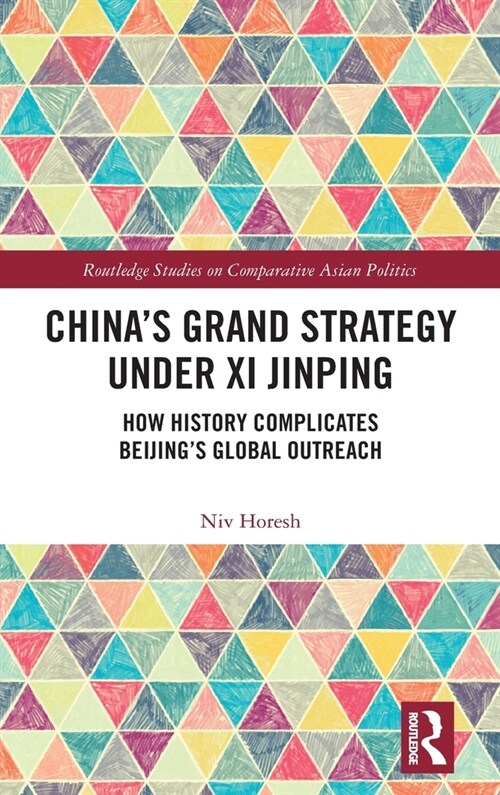 China’s Grand Strategy Under Xi Jinping : How History Complicates Beijing’s Global Outreach (Hardcover)