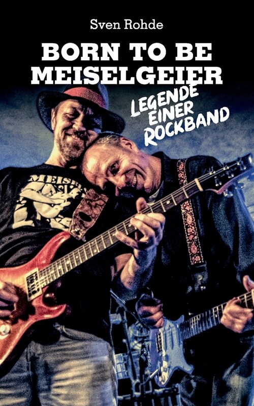 Born To Be Meiselgeier: Legende einer Rockband (Paperback)