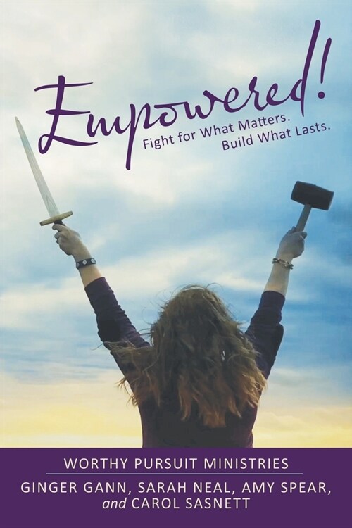 Empowered!: Fight for What Matters. Build What Lasts. (Paperback)