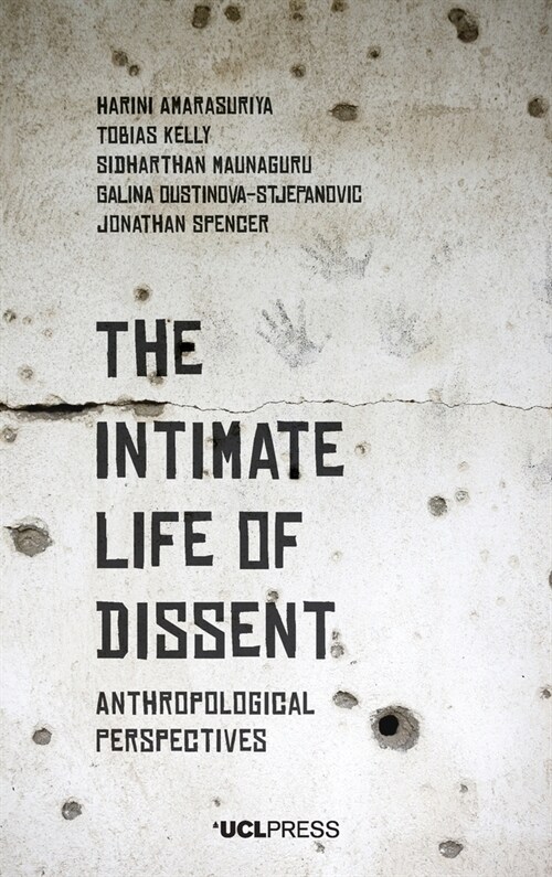 The Intimate Life of Dissent : Anthropological Perspectives (Hardcover)