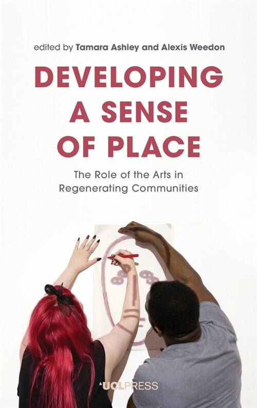 Developing a Sense of Place : The Role of the Arts in Regenerating Communities (Hardcover)