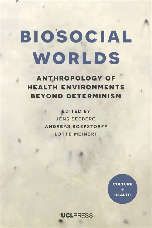 Biosocial Worlds : Anthropology of Health Environments Beyond Determinism (Paperback)