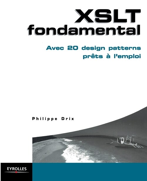 XSLT fondamental: Avec 20 design patterns pr?s ?lemploi (Paperback)