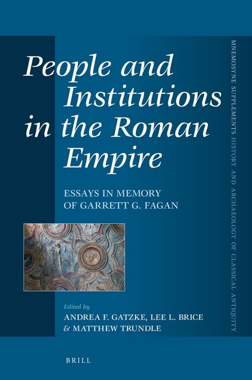 People and Institutions in the Roman Empire: Essays in Memory of Garrett G. Fagan (Hardcover)