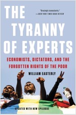 The Tyranny of Experts: Economists, Dictators, and the Forgotten Rights of the Poor (Paperback, Revised)