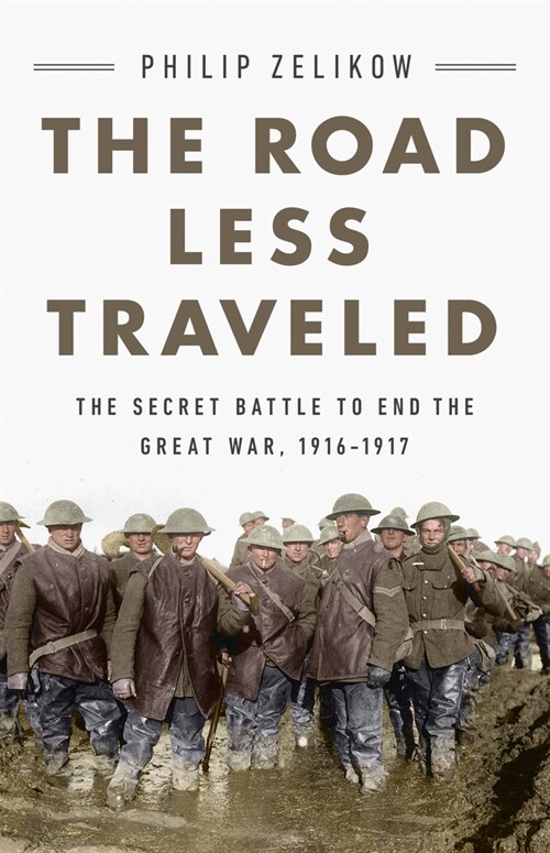 The Road Less Traveled: The Secret Battle to End the Great War, 1916-1917 (Hardcover)