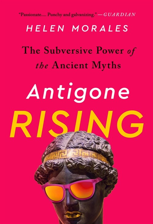 Antigone Rising: The Subversive Power of the Ancient Myths (Paperback)