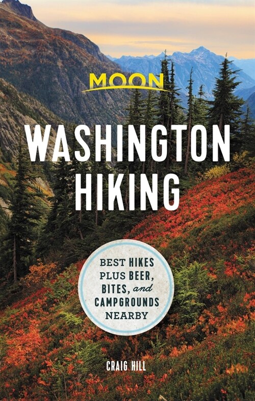 Moon Washington Hiking: Best Hikes Plus Beer, Bites, and Campgrounds Nearby (Paperback)