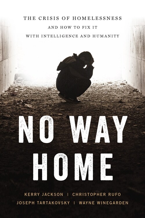 No Way Home: The Crisis of Homelessness and How to Fix It with Intelligence and Humanity (Hardcover)