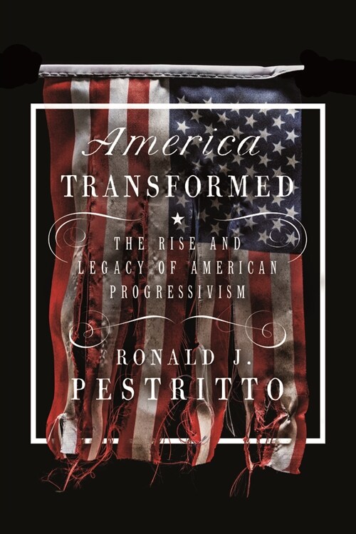 America Transformed: The Rise and Legacy of American Progressivism (Hardcover)