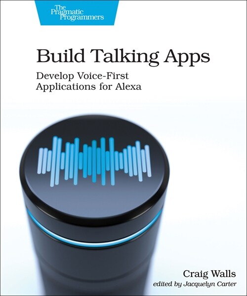 Build Talking Apps for Alexa: Creating Voice-First, Hands-Free User Experiences (Paperback)