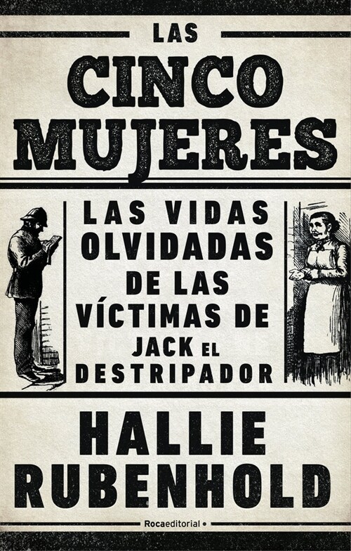 Las Cinco Mujeres: Las Vidas Olvidadas de Las V?timas de Jack El Destripador / The Five: The Untold Lives of the Women Killed by Jack the Ripper (Hardcover)