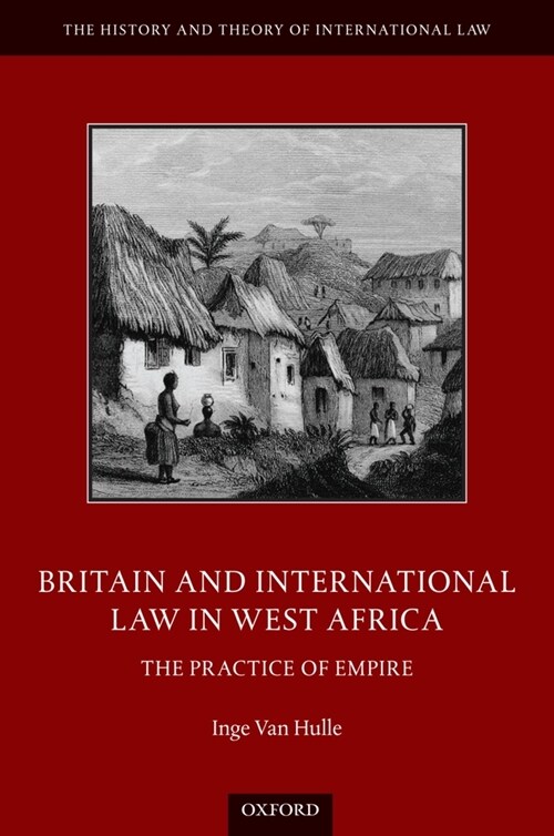 Britain and International Law in West Africa : The Practice of Empire (Hardcover)