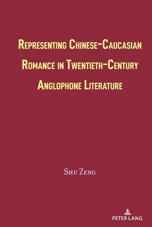 Representing Chinese-Caucasian Romance in Twentieth-Century Anglophone Literature (Hardcover)