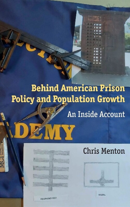 Behind American Prison Policy and Population Growth: An Inside Account (Hardcover)