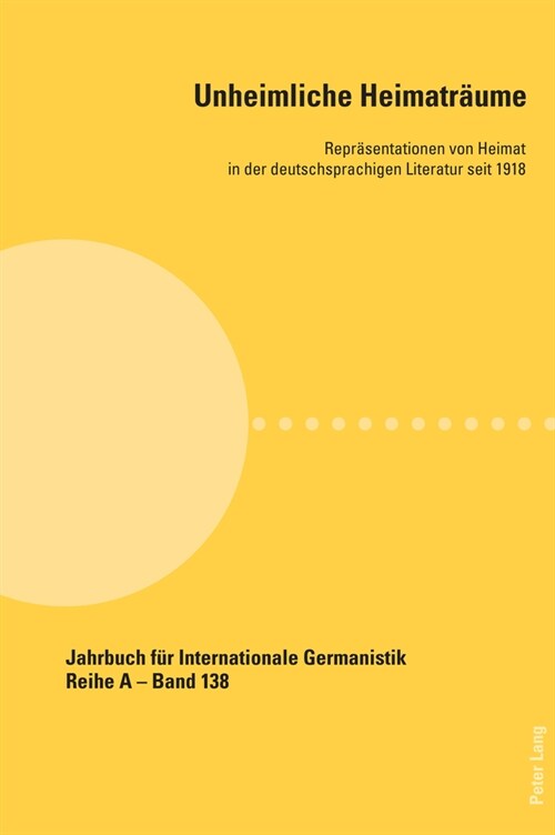 Unheimliche Heimatraeume: Repraesentationen Von Heimat in Der Deutschsprachigen Literatur Seit 1918 (Paperback)
