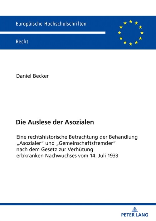 Die Auslese der Asozialen: Eine rechtshistorische Betrachtung der Behandlung Asozialer und Gemeinschaftsfremder nach dem Gesetz zur Verhuetung er (Paperback)