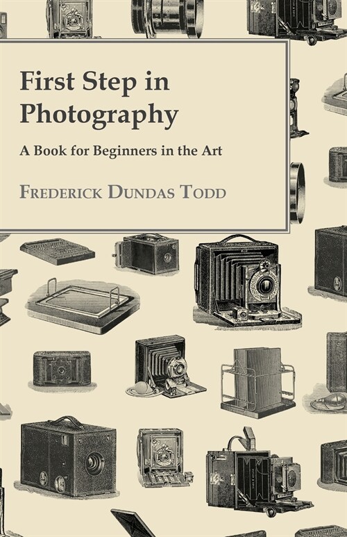 First Step In Photography - A Book For Beginners In The Art (Paperback)