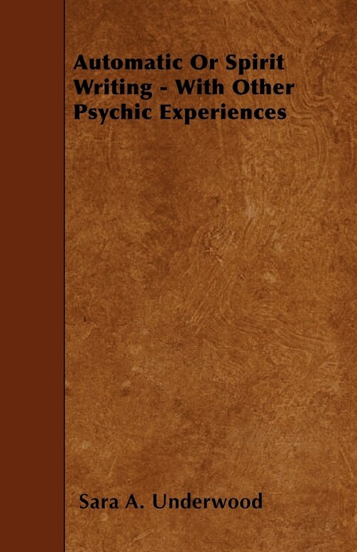 Automatic Or Spirit Writing - With Other Psychic Experiences (Paperback)