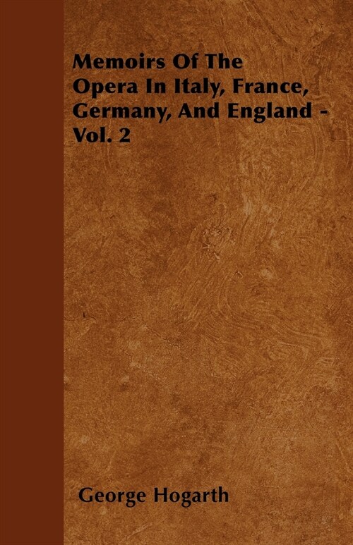 Memoirs Of The Opera In Italy, France, Germany, And England - Vol. 2 (Paperback)