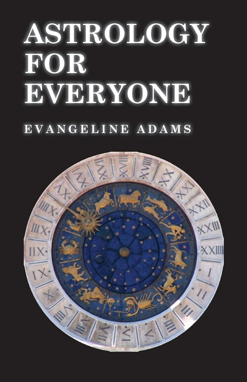 Astrology for Everyone - What it is and How it Works (Paperback)