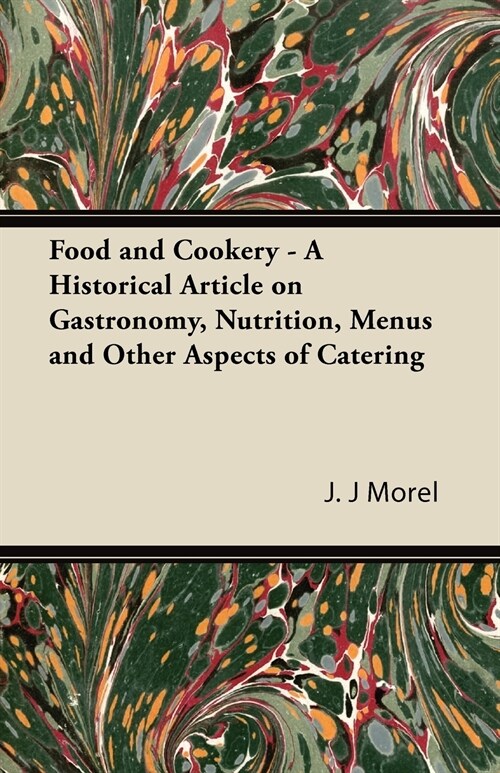 Food and Cookery - A Historical Article on Gastronomy, Nutrition, Menus and Other Aspects of Catering (Paperback)