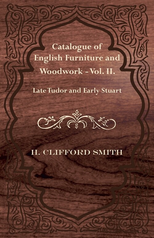Catalogue of English Furniture and Woodwork - Vol. II. Late Tudor and Early Stuart (Paperback)