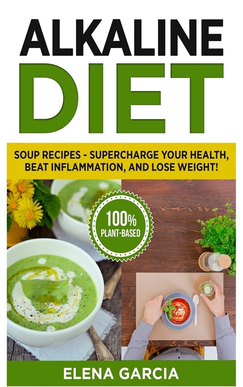 Alkaline Diet: Soup Recipes- Supercharge Your Health, Beat Inflammation, and Lose Weight! (Hardcover)